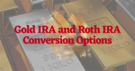 Gold Ira And Roth Ira Conversion Options For 2023