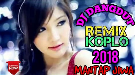 Dj Dangdut Remix Koplo Mantap Jiwa Youtube