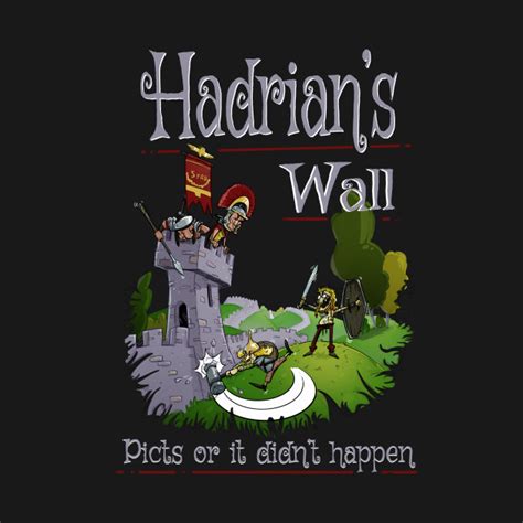 Hadrian's Wall - Picts Or It Did Not Happen - Rome - T-Shirt | TeePublic