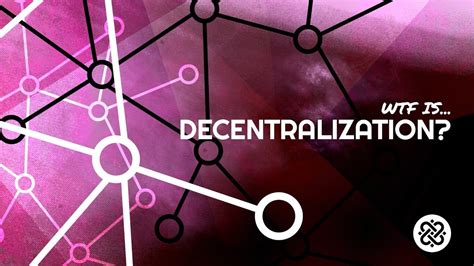 What Is Decentralization Youtube