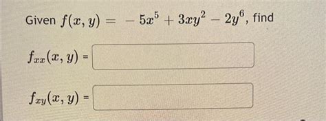 Solved Given Fxy−5x53xy2−2y6 Fxxxy Fxyxy