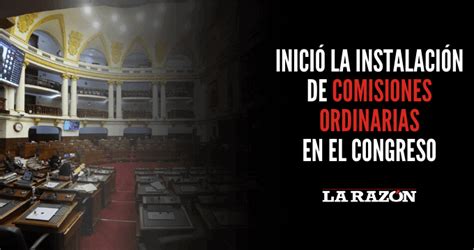 Inici La Instalaci N De Comisiones Ordinarias En El Congreso La Raz N