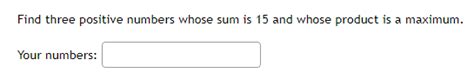 Solved Find Three Positive Numbers Whose Sum Is 15 And Whose