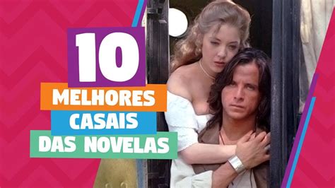 Top 10 Melhores Casais Das Novelas Youtube