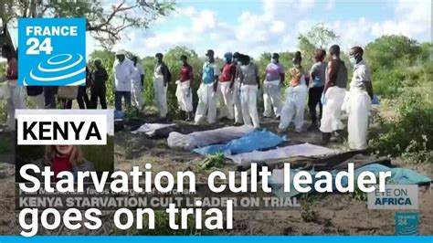 Kenya Starvation Cult Leader Goes On Trial On Terrorism Charges France 24