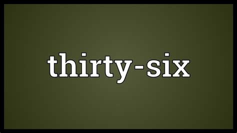 Thirty Six Meaning Youtube