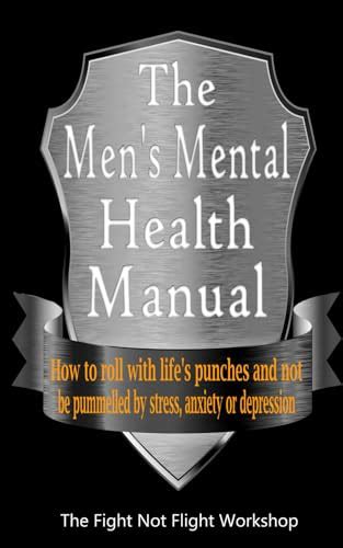 The Mens Mental Health Manual How To Roll With Lifes Punches And Not