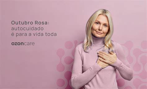 Outubro Rosa autocuidado é para a vida toda Philozon