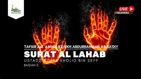 Tafsir Surat Al Lahab Bagian 2 Ustadz Azhar Kholid Bin Seff