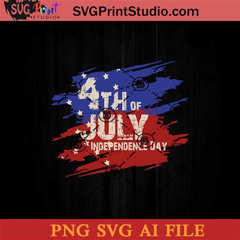 4th Of July Independence Day Svg 4th Of July Svg America Svg Png Ai