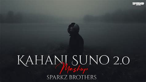 Kahani Suno 2 0 Mashup SparkZ Brothers Kaifi Khalil Arijit Singh