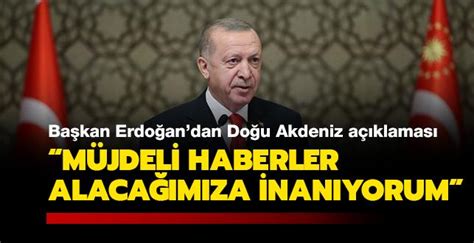 Başkan Erdoğan dan Doğu Akdeniz açıklaması Müjdeli haberler