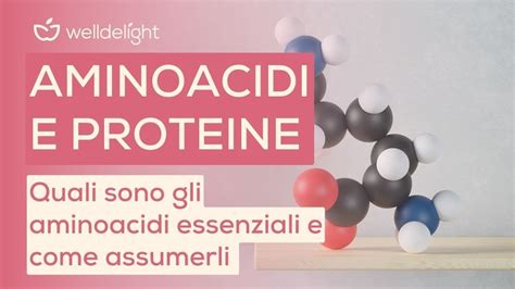 Aminoacidi E Proteine Quali Sono Gli Aminoacidi Essenziali E Come