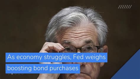 As Economy Struggles Fed Weighs Boosting Bond Purchases And Other Top