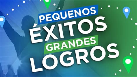 C Mo Lograr Tus Objetivos Peque Os Xitos Para Grandes Resultados De