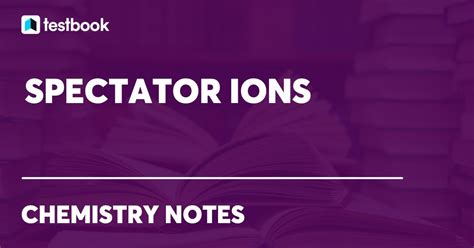 Spectator Ions: Learn their Role in Reactions & Examples