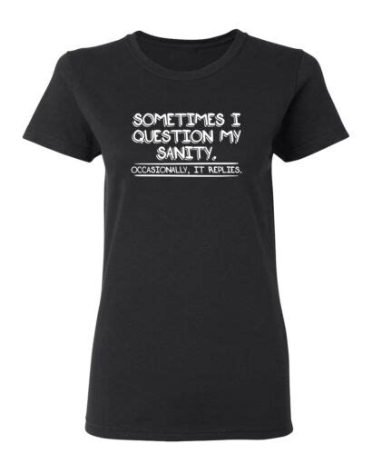 Sometimes I Question My Sanity Sarcastic Novelty Graphics Funny Womens T Shirt Ebay