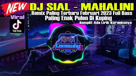 Dj Sial Mahalini Remix Paling Terbaru Februari 2023 Full Bass Sial Cintamu Video Lirik