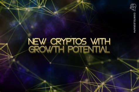 New Cryptocurrencies With Potential Growth In