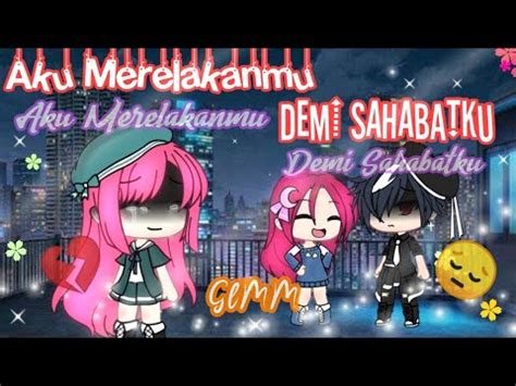 Aku Merelakanmu Demi SahabatKu GLMM Original Gacha Life