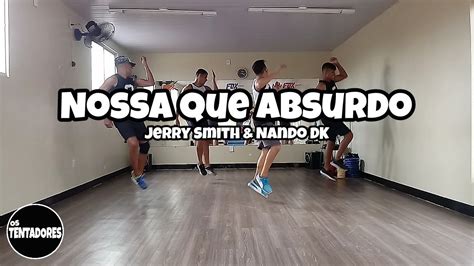 Nossa Que Absurdo Jerry Smith Mc Nando Dk Coregrafia Os