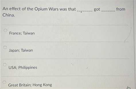 Solved An effect of the Opium Wars was that got from | Chegg.com