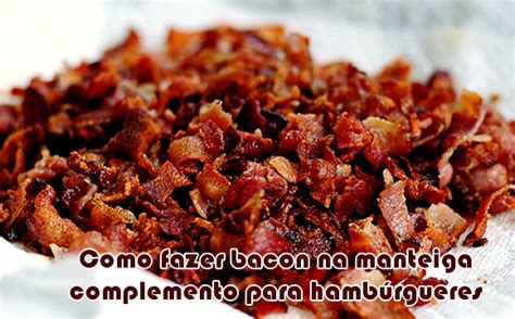 Como fazer bacon crocante na manteiga para hambúrgueres