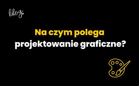 Na Czym Polega Projektowanie Graficzne