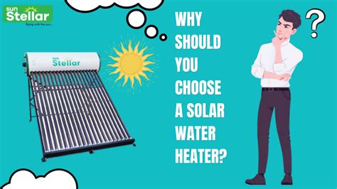 Why Should You Need To Choose A Solar Water Heater Sunstellar