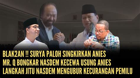 Blak An Surya Paloh Singkirkan Anies Mr Q Bongkar Nasdem Kecewa