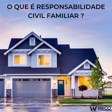 O que é responsabilidade civil familiar no seguro residencial WeGO