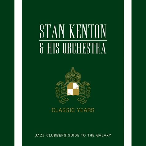 Classic Years Compilation By Stan Kenton Spotify