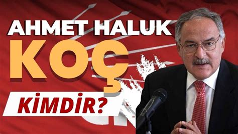 Chp Ankara Milletvekili Kim Olacak Ahmet Haluk Ko Kimdir