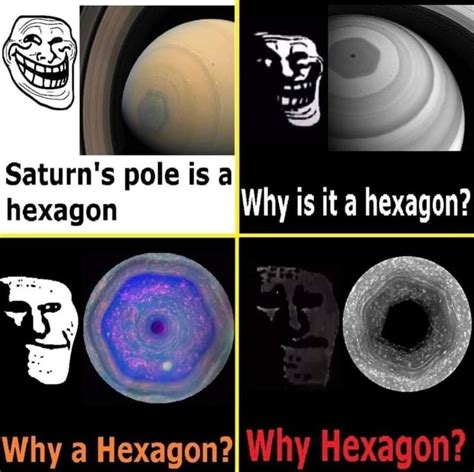 Saturn's pole is iexagon Why a hexagon? Why hexagon? - iFunny