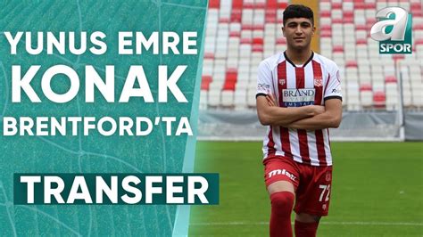 Yunus Emre Konak Resmen Brentfordta A Spor Skorbord 11 01 2024