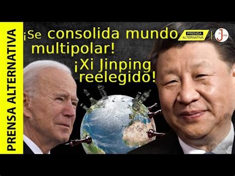 El Mundo Multipolar Se Afianza Con La Reelecci N De Xi Jinping Como