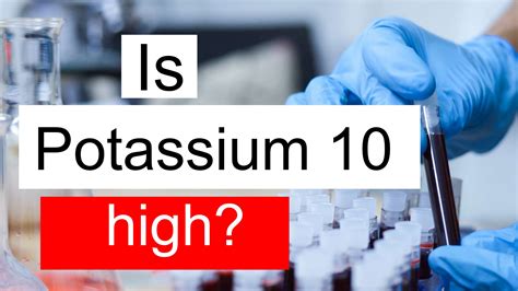 Is Potassium 10 High Normal Or Dangerous What Does Potassium Level 10 Mean