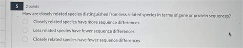 Solved 5 2 ﻿pointsHow are closely related species | Chegg.com 