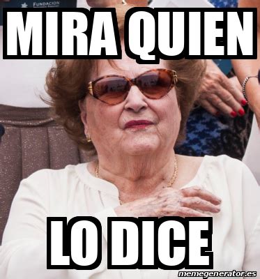 Meme Personalizado MIRA QUIEN LO DICE 33208713