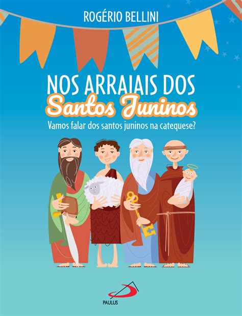Nos arraiais dos santos juninos – vamos falar dos santos juninos na ...