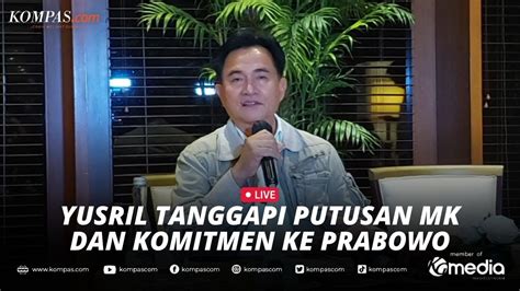 LIVE Yusril Tanggapi Putusan MK Dan Komitmen Ke Prabowo YouTube