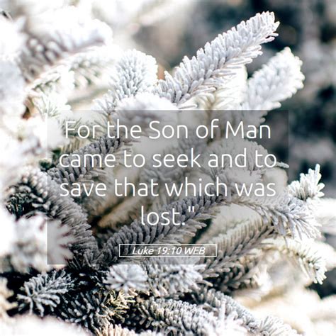 Luke 19 10 WEB For The Son Of Man Came To Seek And To Save That