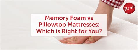 Memory Foam vs Pillowtop Mattresses: Which Is Right for You? – Ben's