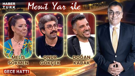 Doğan Kabak Melis Sökmen Onur Gökçek Mesut Yar ile Gece Hattı 8