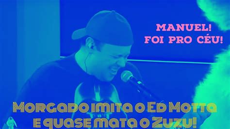 Morgado Imita Ed Motta E Quase Mata Daniel Zukerman Youtube