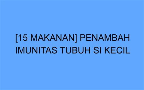 Makanan Penambah Imunitas Tubuh Si Kecil