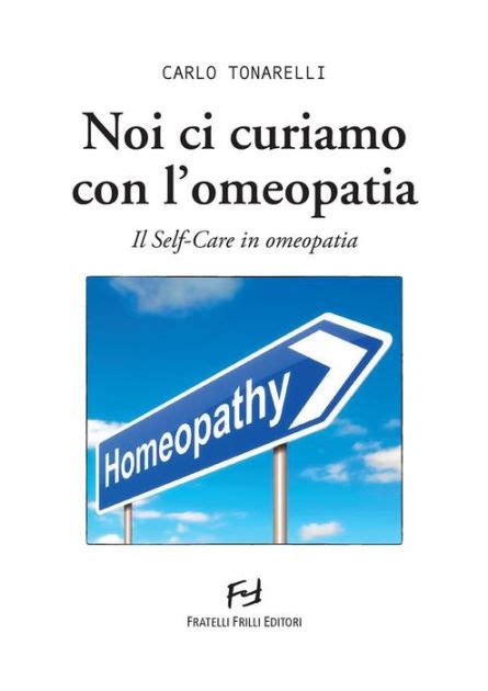 Noi Ci Curiamo Con L Omeopatia Il Self Care In Omeopatia By Carlo