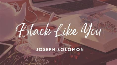 Black Like You Joseph Solomon Lyric Video Youtube