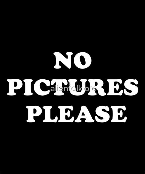 "no pictures please" by alienfolklore | Redbubble