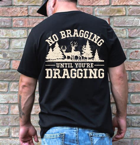 No Bragging Until Your Dragging T Shirt Hunting Shirt Deer Hunting